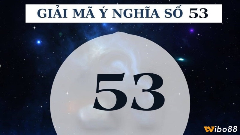Cùng wibo88 tìm hiểu về mơ thấy số 53 đánh đề con gì nhé
