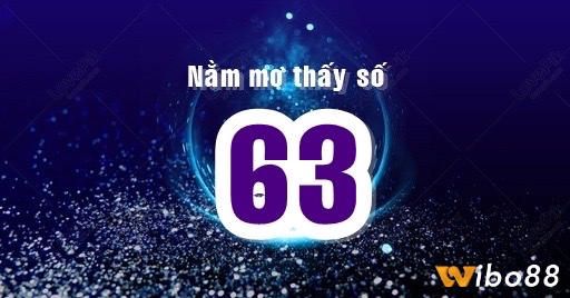 Cùng wibo88 tìm hiểu mơ thấy số 63 đánh đề con gì nhé