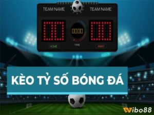 Cược tỷ số là gì? Kinh nghiệm dự đoán chính xác tỷ số trận đấu