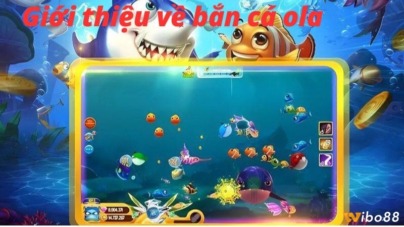 Bắn cá Ola là trò chơi trực tuyến được nhiều người yêu thích 