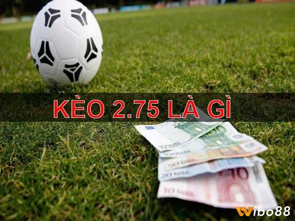 Kèo tài xỉu 2.75 là kèo cược được nhiều người quan tâm