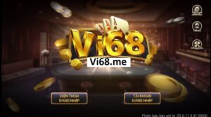 Vi68 - Cổng game giải trí với nhiều ưu đãi hàng đầu Việt Nam