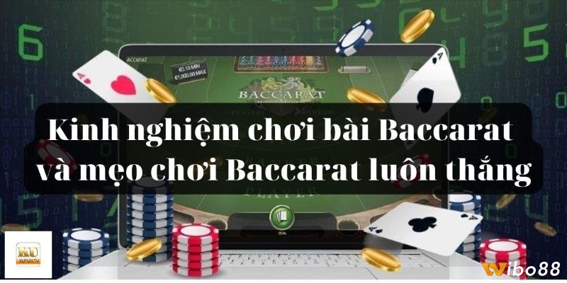 Kinh nghiệm chơi bài Baccarat cần hiểu rõ luật chơi, tính điểm