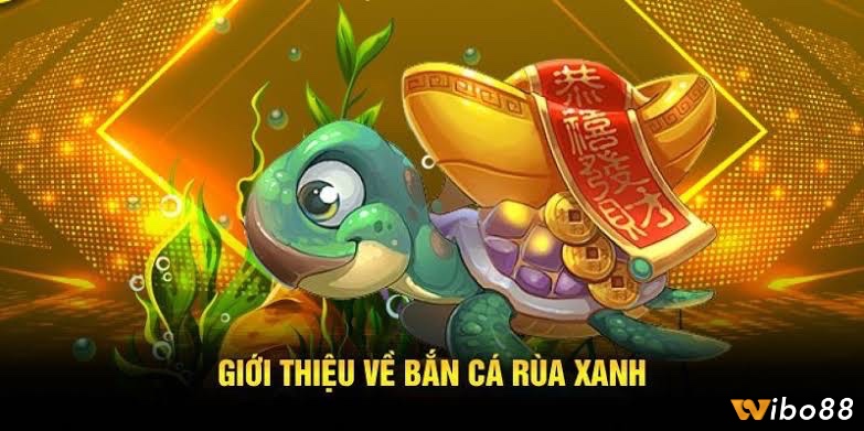 Cùng Wibo88 tìm hiểu kỹ hơn về tựa game bắn cá Rùa Xanh này nhé