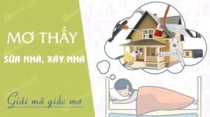 Mơ thấy sửa nhà số mấy? Giải mã giấc mơ và con số may mắn