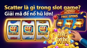 Scatter là gì trong slot game? Giải mã để nổ hũ lớn!