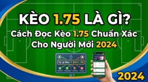 Cách đọc kèo 1.75 chuẩn xác cho người mới 2026