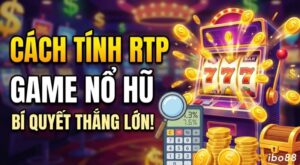 Cách tính rtp game nổ hũ: Công thức và bí kíp chọn game