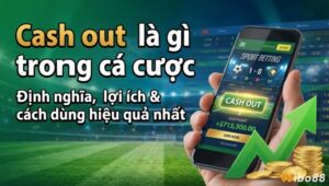 Cash out là gì trong cá cược? Cách hoạt động & Khi nên chốt
