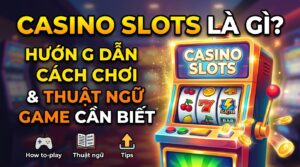 Casino Slots là gì: Hướng dẫn cách chơi & Thuật ngữ game.
