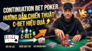 Continuation Bet Poker là gì? Chiến thuật C-bet hiệu quả