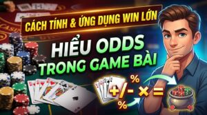 Hiểu odds trong game bài - Cách tính và ứng dụng thắng lớn