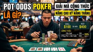 Pot Odds Poker là gì? Giải mã công thức, nâng cao kỹ năng